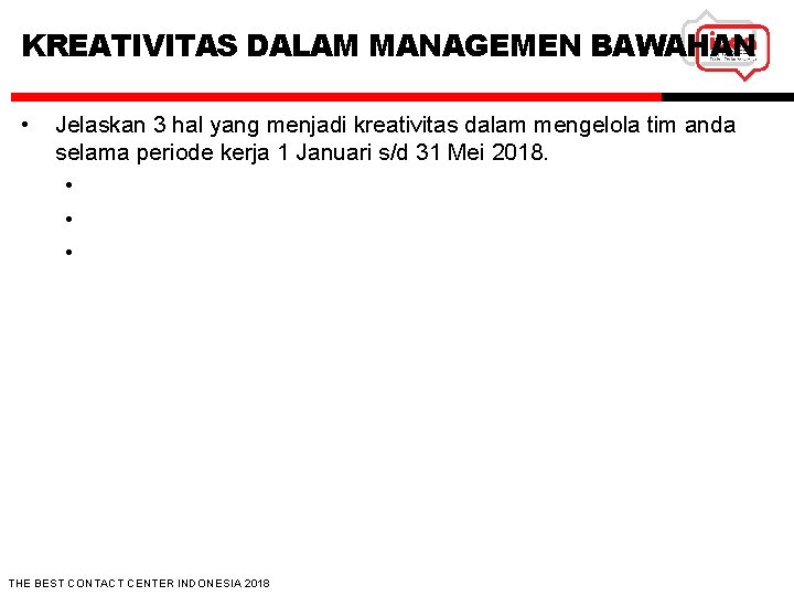 KREATIVITAS DALAM MANAGEMEN BAWAHAN • Jelaskan 3 hal yang menjadi kreativitas dalam mengelola tim