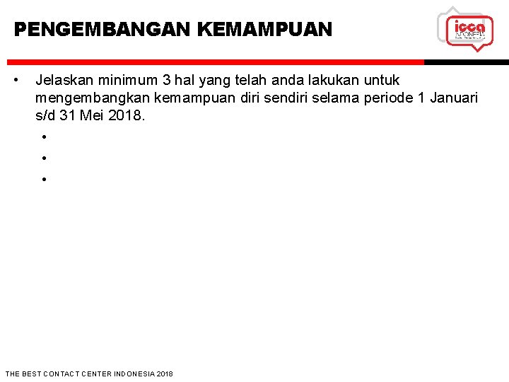 PENGEMBANGAN KEMAMPUAN • Jelaskan minimum 3 hal yang telah anda lakukan untuk mengembangkan kemampuan