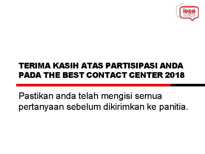 TERIMA KASIH ATAS PARTISIPASI ANDA PADA THE BEST CONTACT CENTER 2018 Pastikan anda telah