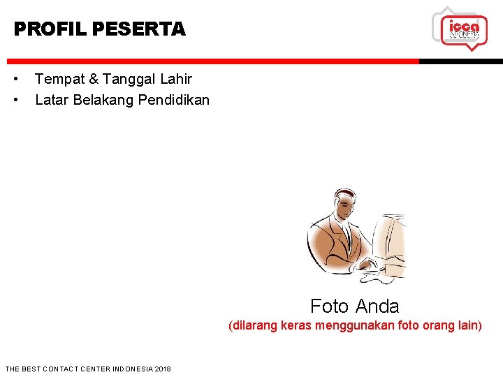 PROFIL PESERTA • • Tempat & Tanggal Lahir Latar Belakang Pendidikan Foto Anda (dilarang