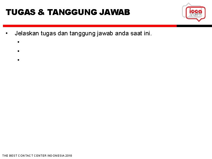 TUGAS & TANGGUNG JAWAB • Jelaskan tugas dan tanggung jawab anda saat ini. •