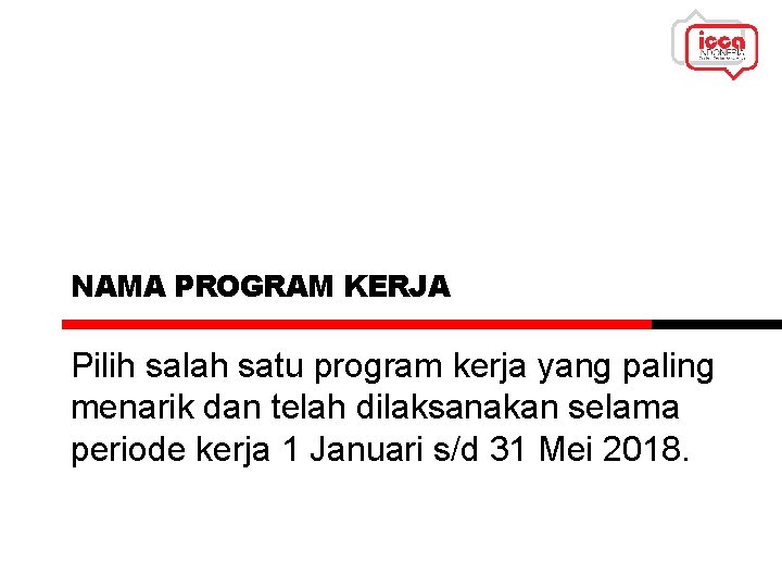 NAMA PROGRAM KERJA Pilih salah satu program kerja yang paling menarik dan telah dilaksanakan