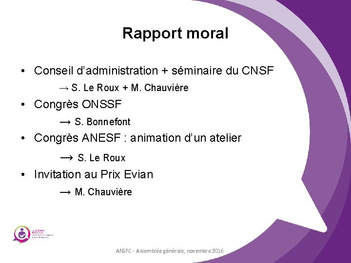 Rapport moral • Conseil d’administration + séminaire du CNSF → S. Le Roux +