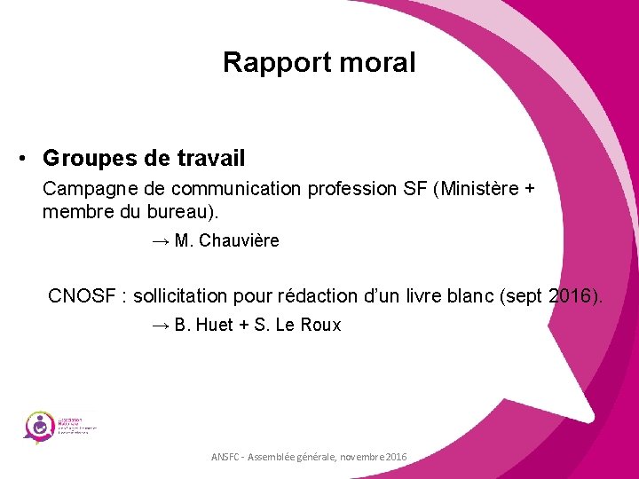 Rapport moral • Groupes de travail Campagne de communication profession SF (Ministère + membre