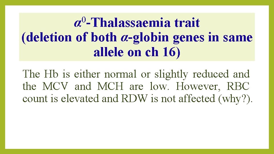 0 α -Thalassaemia trait (deletion of both α-globin genes in same allele on ch
