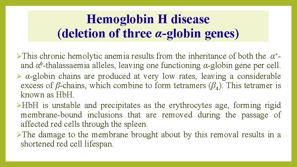Hemoglobin H disease (deletion of three α-globin genes) ØThis chronic hemolytic anemia results from
