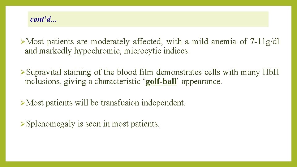 cont’d… ØMost patients are moderately affected, with a mild anemia of 7 -11 g/dl