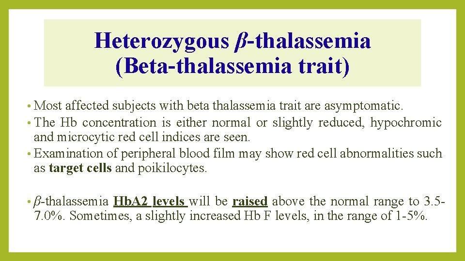 Heterozygous β-thalassemia (Beta-thalassemia trait) • Most affected subjects with beta thalassemia trait are asymptomatic.