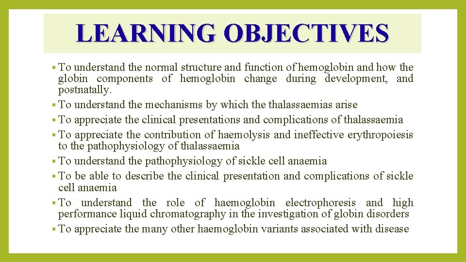 LEARNING OBJECTIVES § To understand the normal structure and function of hemoglobin and how