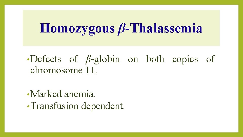 Homozygous β-Thalassemia • Defects of β-globin on both copies of chromosome 11. • Marked