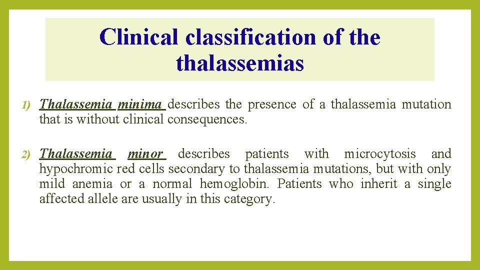 Clinical classification of the thalassemias 1) Thalassemia minima describes the presence of a thalassemia