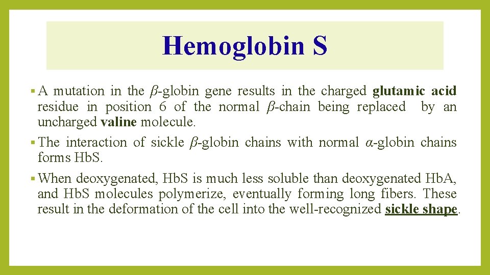 Hemoglobin S §A mutation in the β-globin gene results in the charged glutamic acid