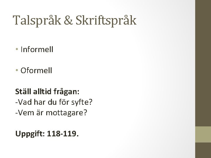 Talspråk & Skriftspråk • Informell • Oformell Ställ alltid frågan: -Vad har du för