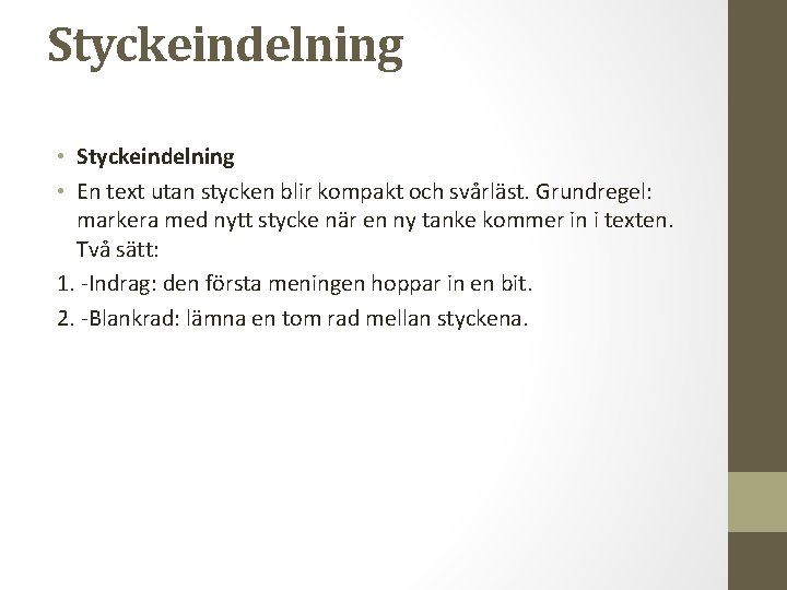 Styckeindelning • En text utan stycken blir kompakt och svårläst. Grundregel: markera med nytt