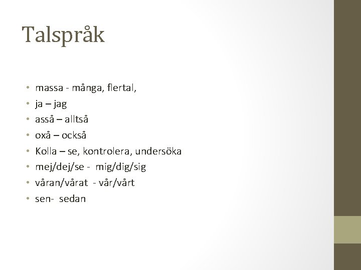 Talspråk • • massa - många, flertal, ja – jag asså – alltså oxå