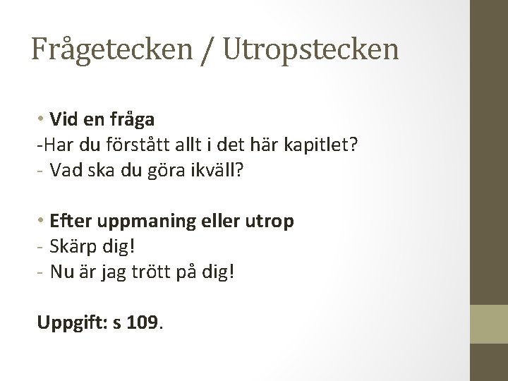 Frågetecken / Utropstecken • Vid en fråga -Har du förstått allt i det här