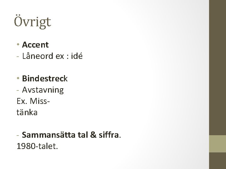 Övrigt • Accent - Låneord ex : idé • Bindestreck - Avstavning Ex. Misstänka