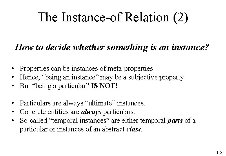 The Instance-of Relation (2) How to decide whether something is an instance? • Properties