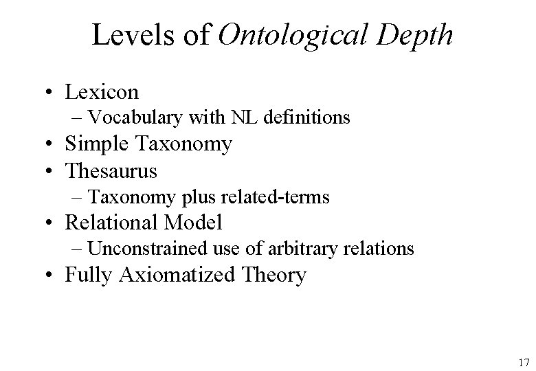 Levels of Ontological Depth • Lexicon – Vocabulary with NL definitions • Simple Taxonomy