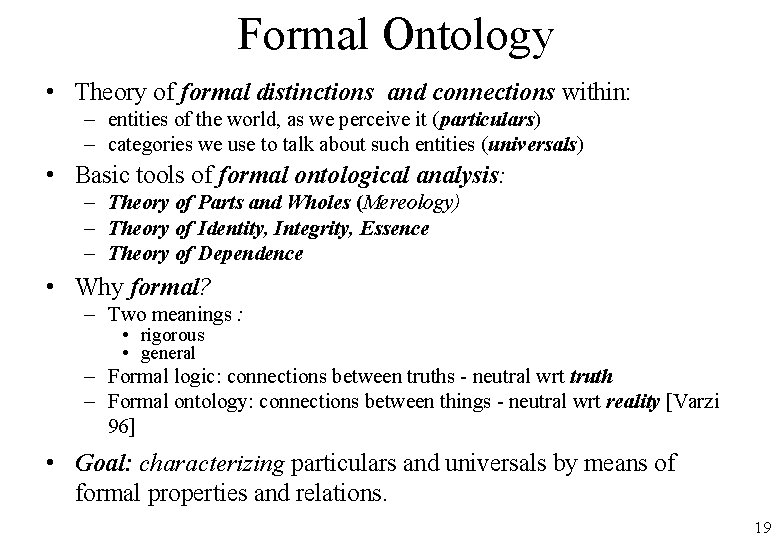 Formal Ontology • Theory of formal distinctions and connections within: – entities of the