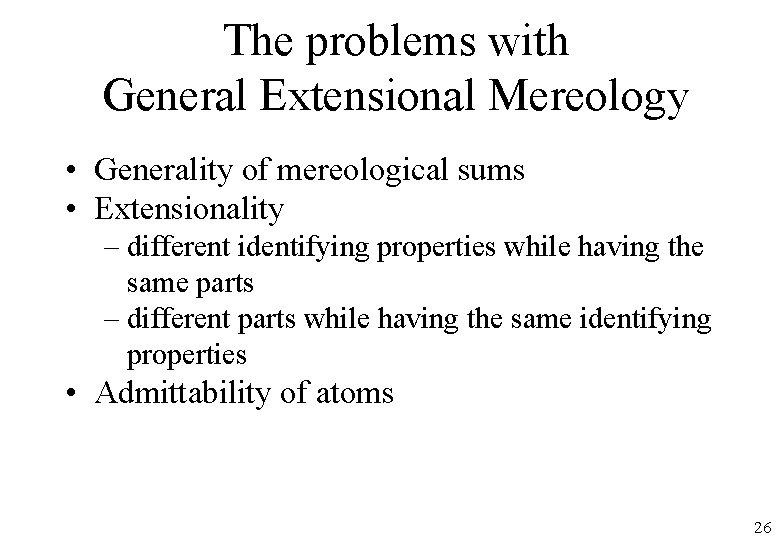The problems with General Extensional Mereology • Generality of mereological sums • Extensionality –