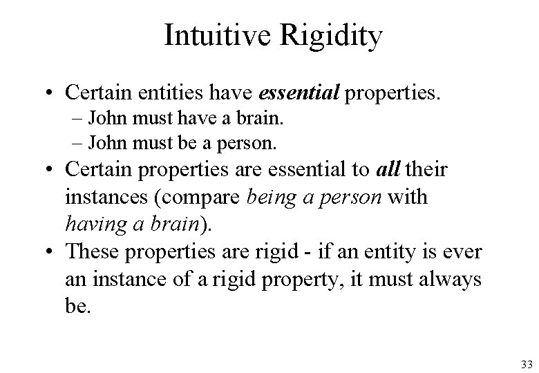 Intuitive Rigidity • Certain entities have essential properties. – John must have a brain.