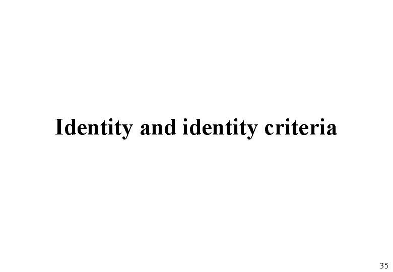 Identity and identity criteria 35 