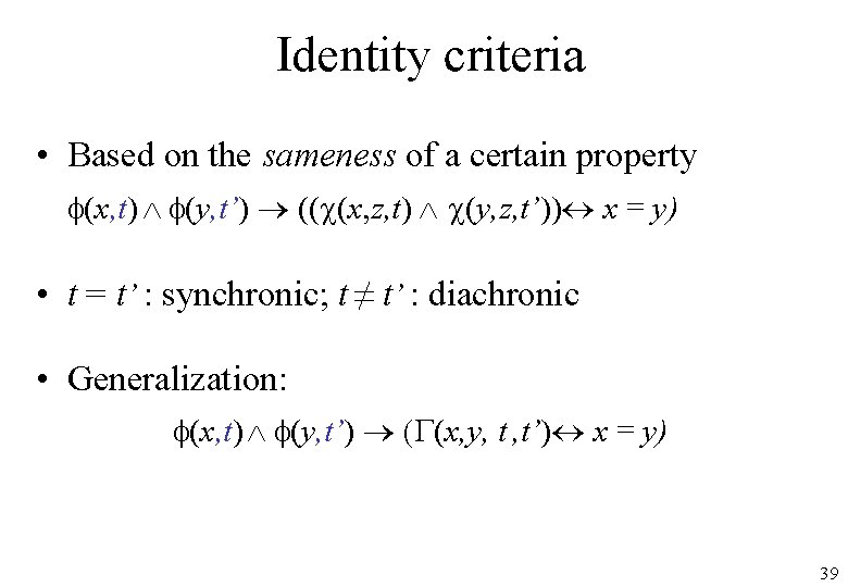 Identity criteria • Based on the sameness of a certain property f(x, t) f(y,