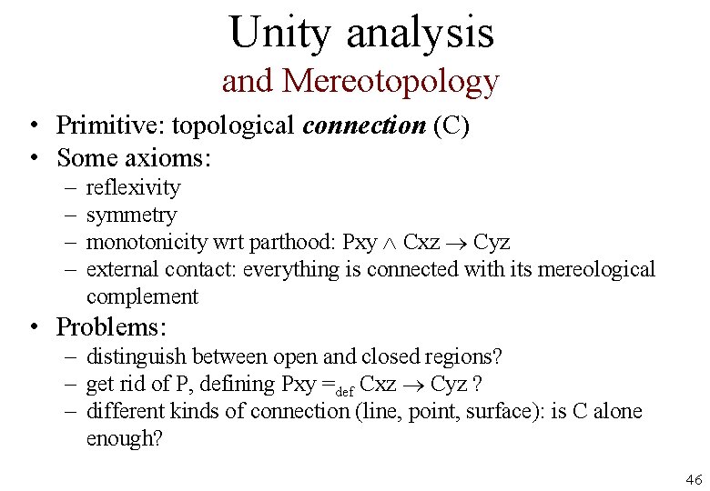 Unity analysis and Mereotopology • Primitive: topological connection (C) • Some axioms: – –