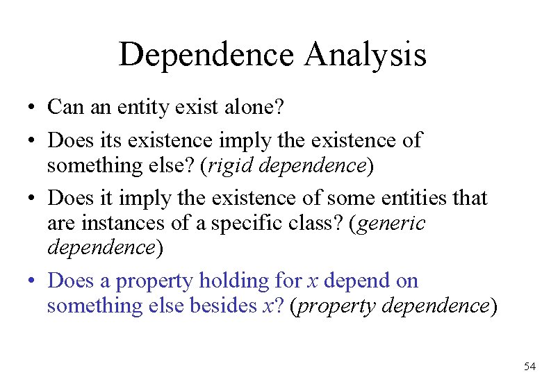 Dependence Analysis • Can an entity exist alone? • Does its existence imply the