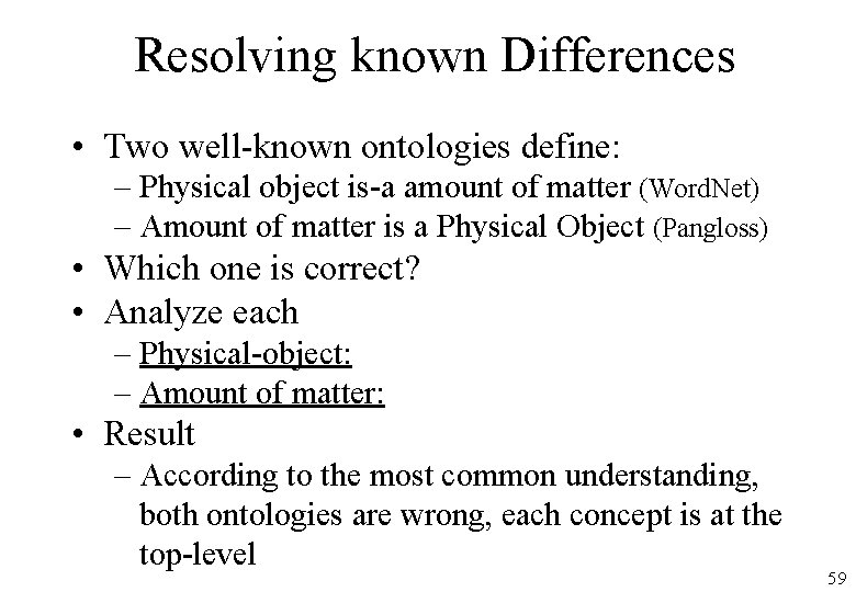 Resolving known Differences • Two well-known ontologies define: – Physical object is-a amount of