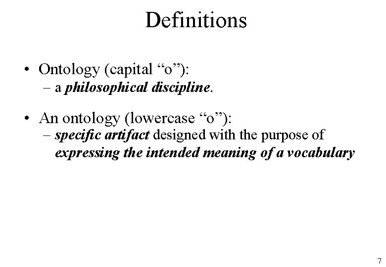 Definitions • Ontology (capital “o”): – a philosophical discipline. • An ontology (lowercase “o”):