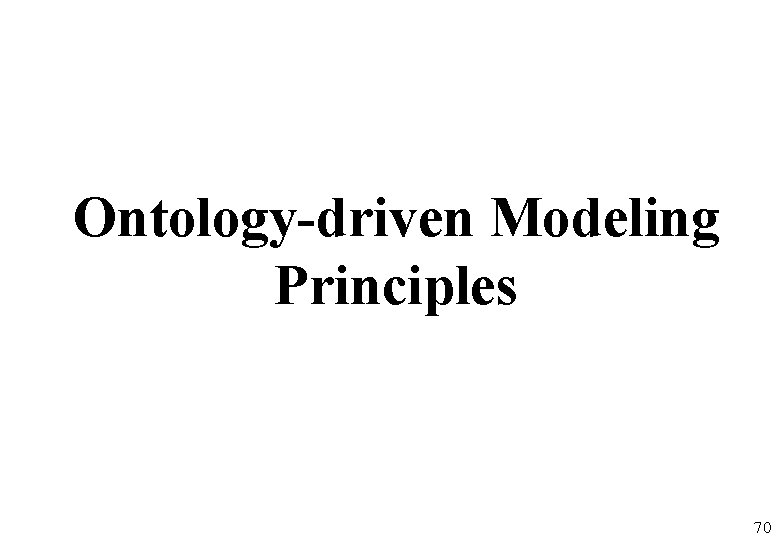 Ontology-driven Modeling Principles 70 