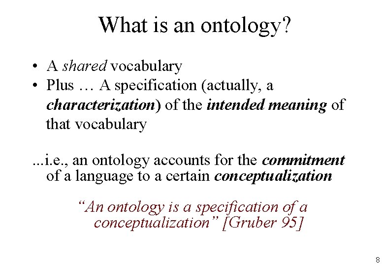 What is an ontology? • A shared vocabulary • Plus … A specification (actually,