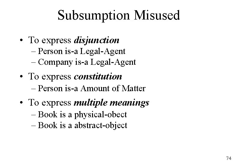 Subsumption Misused • To express disjunction – Person is-a Legal-Agent – Company is-a Legal-Agent