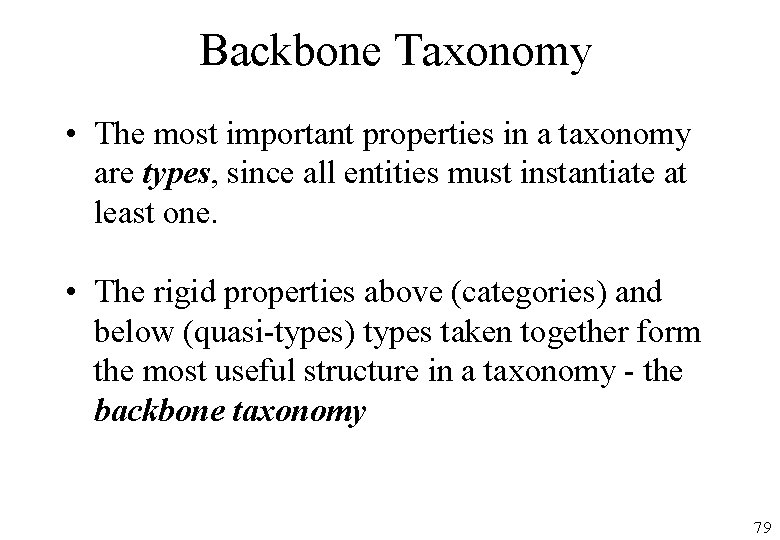 Backbone Taxonomy • The most important properties in a taxonomy are types, since all