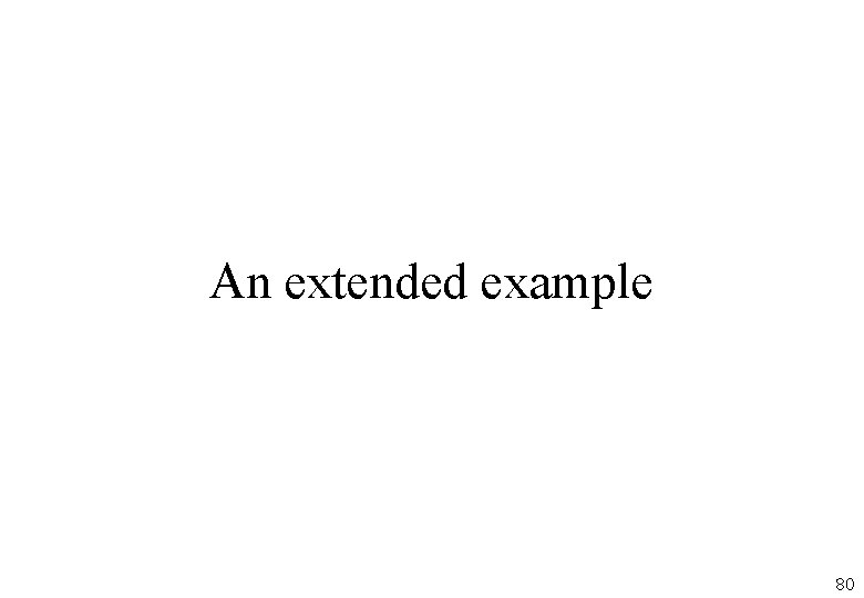 An extended example 80 