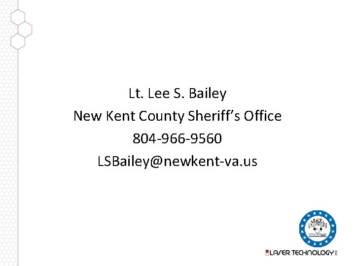 Lt. Lee S. Bailey New Kent County Sheriff’s Office 804 -966 -9560 LSBailey@newkent-va. us