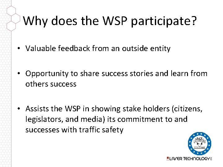 Why does the WSP participate? • Valuable feedback from an outside entity • Opportunity
