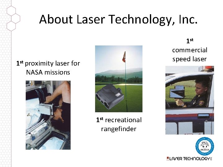 About Laser Technology, Inc. 1 st commercial speed laser 1 st proximity laser for