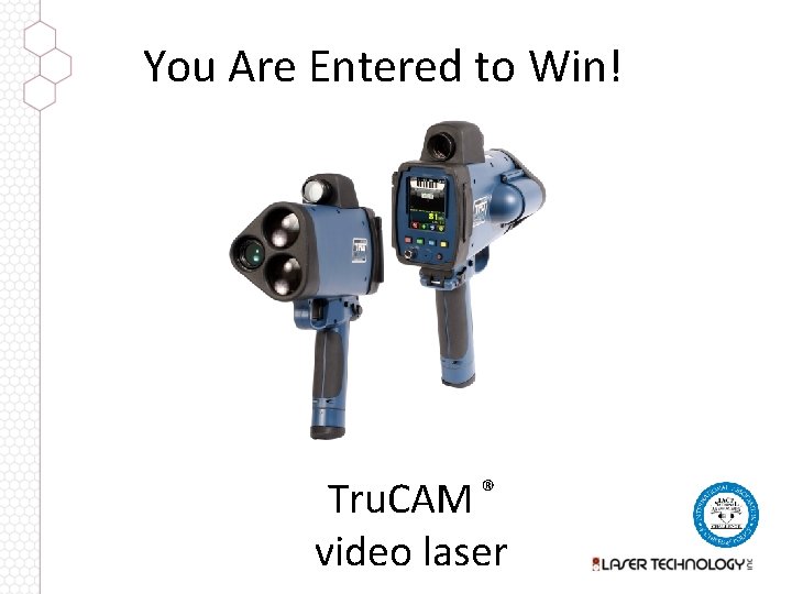 You Are Entered to Win! Tru. CAM ® video laser 