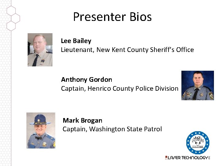 Presenter Bios Lee Bailey Lieutenant, New Kent County Sheriff’s Office Anthony Gordon Captain, Henrico