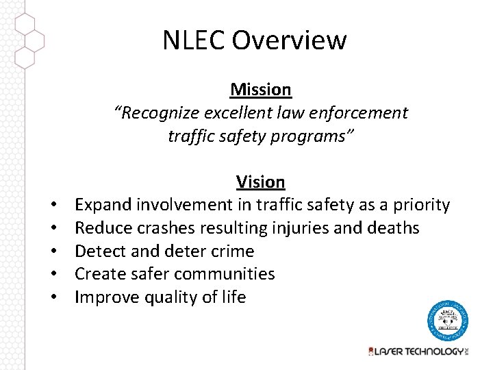 NLEC Overview Mission “Recognize excellent law enforcement traffic safety programs” • • • Vision