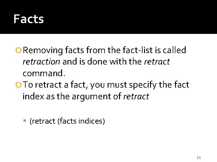 Facts Removing facts from the fact-list is called retraction and is done with the