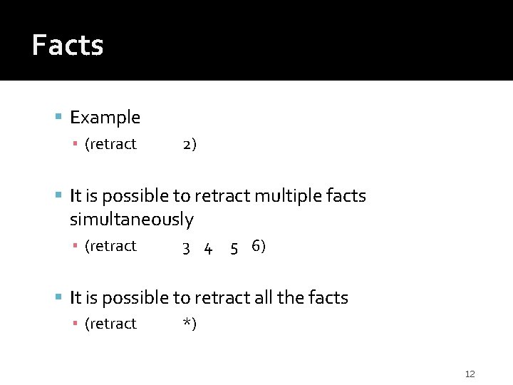Facts Example ▪ (retract 2) It is possible to retract multiple facts simultaneously ▪