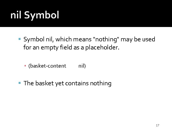 nil Symbol nil, which means "nothing" may be used for an empty field as