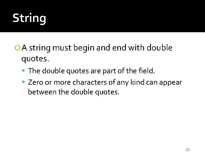 String A string must begin and end with double quotes. The double quotes are
