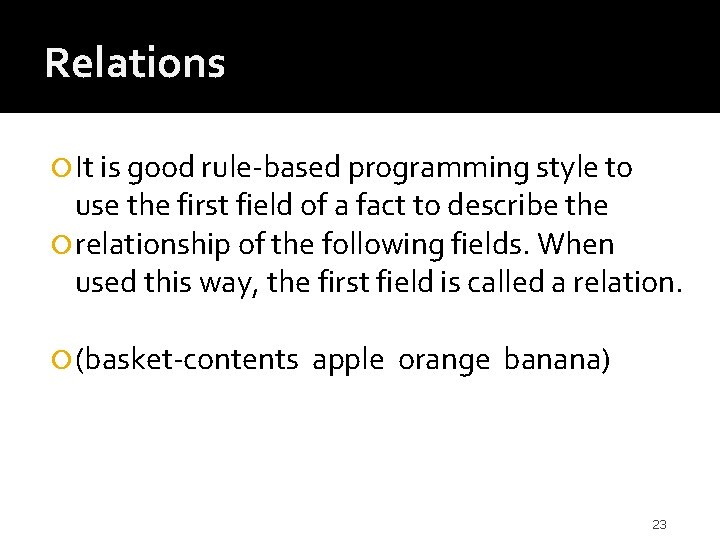 Relations It is good rule-based programming style to use the first field of a