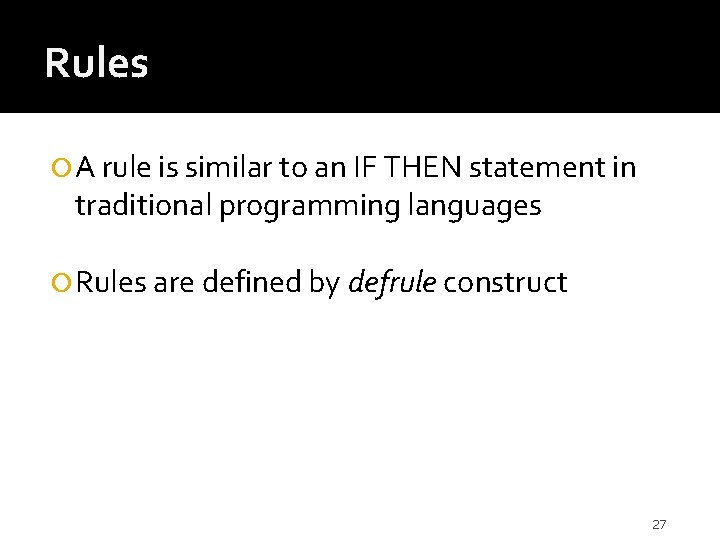 Rules A rule is similar to an IF THEN statement in traditional programming languages