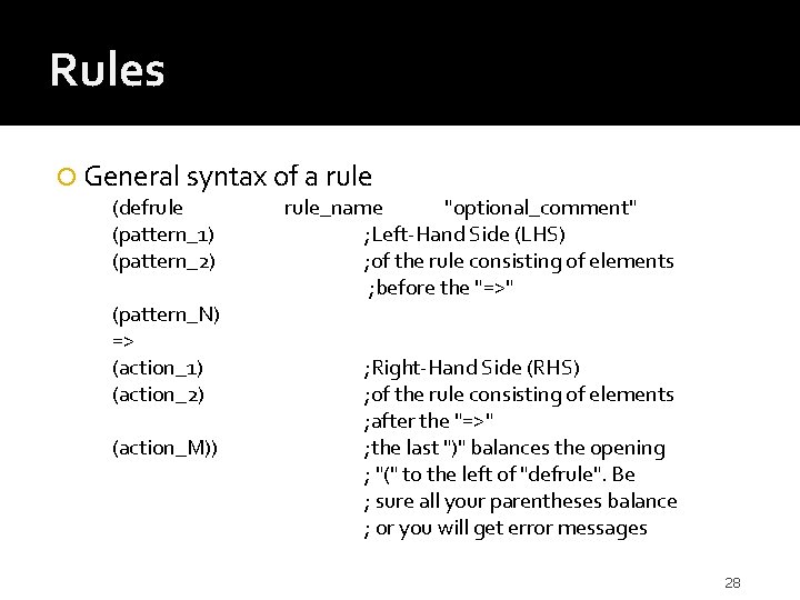 Rules General syntax of a rule (defrule (pattern_1) (pattern_2) (pattern_N) => (action_1) (action_2) (action_M))